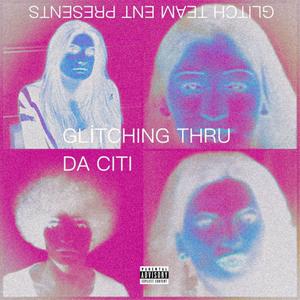 Glitching Thru The Citi (Mixtape) [Explicit]