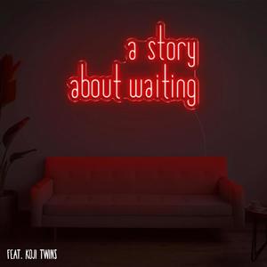 A Story About Waiting (feat. Koji Twins) [Explicit]