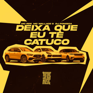 Deixa Que Eu Te Catuco (Explicit)