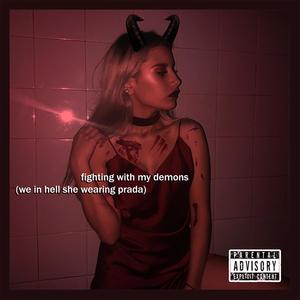 fighting with my demons (we in hell she wearing prada) (Explicit)