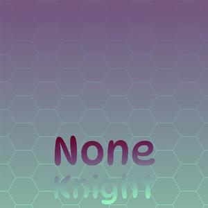 None Knight