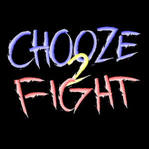 CHOOZE2FIGHT (Explicit)