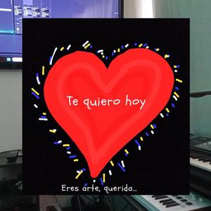 Te quiero hoy