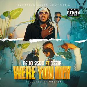 Were You Dey (feat. Jizzle)