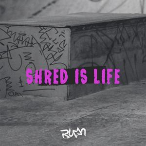 Shred is Life (Explicit)