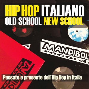 Hip Hop Italiano: Old School New School (Passato e presente dell'Hip Hop in Italia)