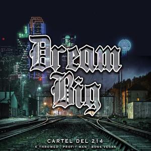 Dream Big (feat. K Throwed Official, Boss Vegas & Profit Man) (Explicit)