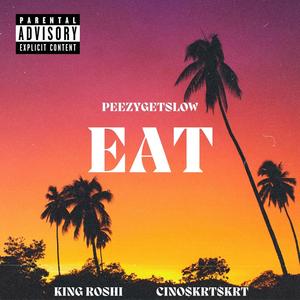 Eat (feat. King Roshi & Cino$krt$krt) [Explicit]