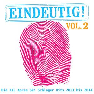 Eindeutig! - Die XXL Apres Ski Schlager Hits 2013 bis 2014, Vol.2