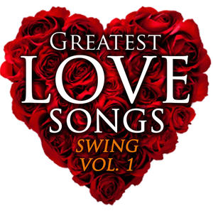 Greatest Love Songs - Swing, Vol. 1