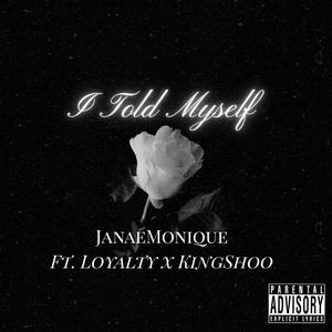I Told Myself (feat. Loyalty & KingShoo) (Explicit)