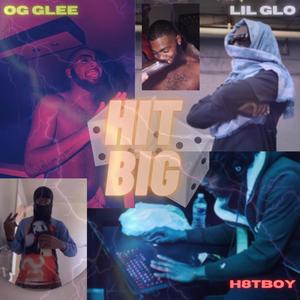 Hit Big (feat. OG Glee & H8tboy) [Explicit]