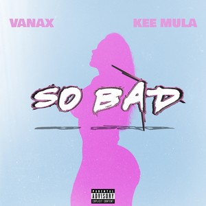 so bad (feat. kee mula) [Explicit]