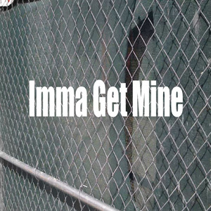 Imma Get Mine