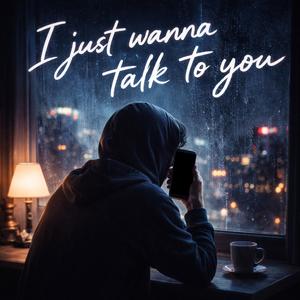 I Just Wana Talk To You (Explicit)