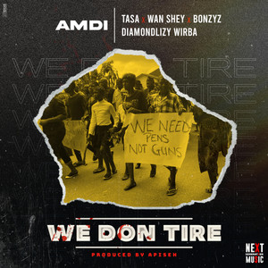 We Don Tire(feat. Tasa, Wan Shey, Bonzyz & Diamond Lizzy)