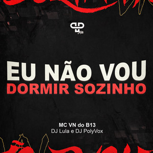 Eu Não Vou Dormir Sozinho (Explicit)