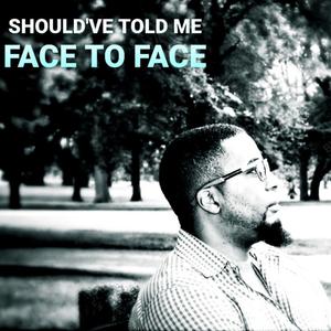 Should've Told Me Face to Face (feat. Cleveland Smith)