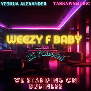 We Standing On Business (feat. Weezy F Baby aka Lil Tunechi & TashawnMusic) [Explicit]