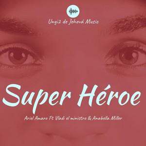 Super Héroe (feat. Vladi el Ministro & Anabella Miller)