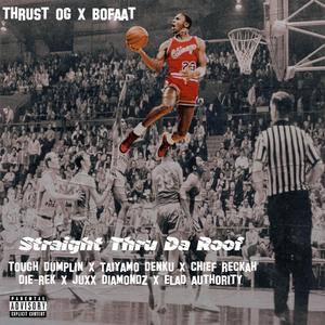 Straight Thru Da Roof(feat. Tough Dumplin, Taiyamo Denku, Chief Reckah, Die-Rek, Juxx-Diamondz & Elad Authority) (Explicit)