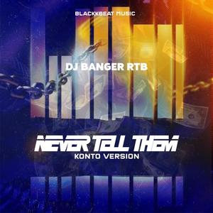 Never Tell Them (feat. DJ Banger) [Konto Version]