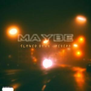 MAYBE (feat. THE Reason & BOAY) [Slowed Down + Reverb] [Explicit]