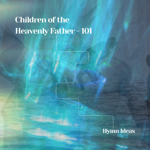 Children of the Heavenly Father - 101