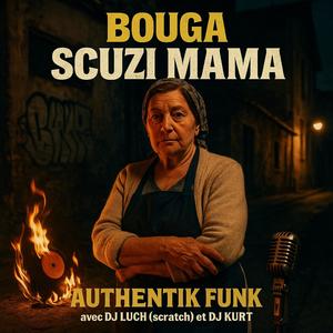Scuzi Mama (AUTHENTIK FUNK) (feat. BOUGA & DJ LUCH (SCRATCH)) (Explicit)