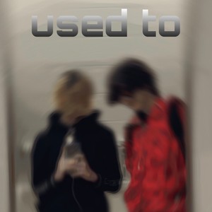 used to (feat. dxtr2500, snackrunner, Cupid & NotSxmuel)