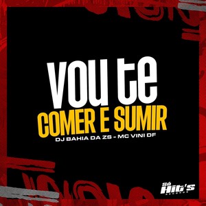 Vou Te Comer e Sumir (Explicit)
