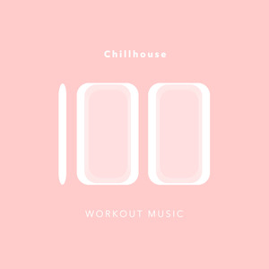 100 Chillhouse Workout Music