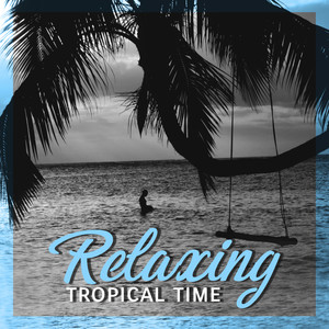 Relaxing Tropical Time: 15 Compilation of Chillout Hits Perfect for Total Calming Down, Chillout Vibes for Stress Reducing, Nice Time Music