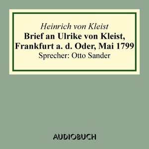 Brief an Ulrike von Kleist, Frankfurt a. d. Oder, Mai 1799 (Gekürzt)