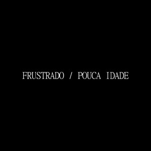 Frustrado / Pouca Idade (Explicit)