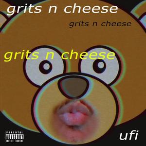 grits n cheese (Explicit)
