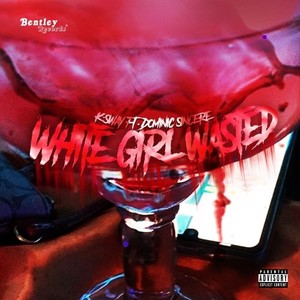 White Girl Wasted (Prod. By Ad) (Explicit)