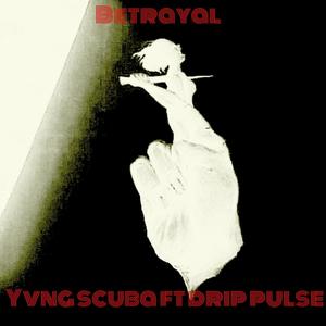 Betrayal(feat. Drip Pulse) (Explicit)