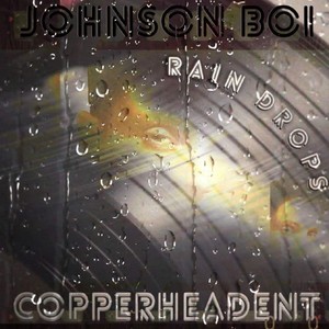 Johnson Boi Rain Drops Copperheadent