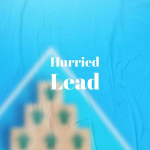 Hurried Lead
