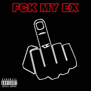 FCK MY EX (Explicit)