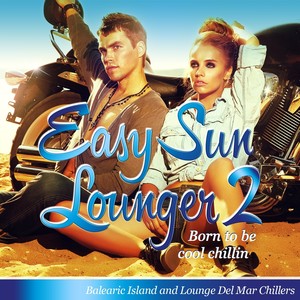 Easy Sun Lounger, Born to Be Cool Chillin, Vol.2 (Balearic Island and Lounge Del Mar Chillers)