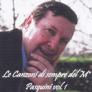 Le canzoni di sempre del M° Pasquini, vol. 1