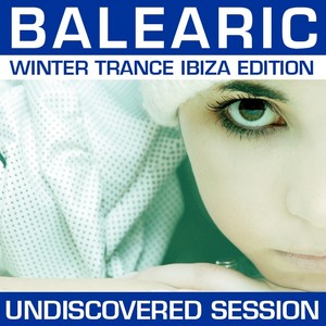 Balearic Winter Trance - Undiscovered Ibiza Session
