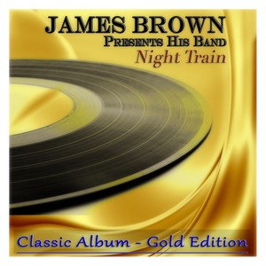 Night Train (James Brown Presents His Band - Classic Album - Gold Edition)