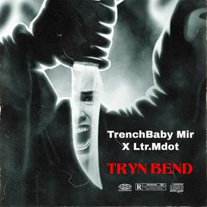 TRYN BEND (feat. Ltr.Mdot) [Explicit]