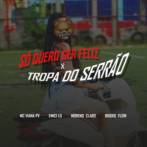 Só Quero Ser Feliz X Tropa do Serrâo (Explicit)