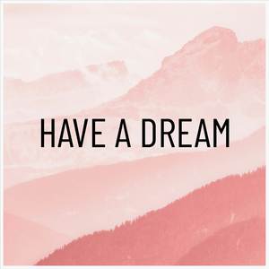 Have a Dream