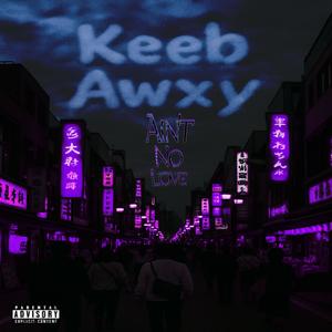Aint No Love (feat. Awxy) [Explicit]