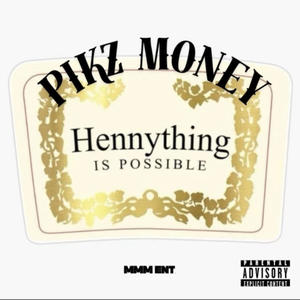 HENNYTHING IS POSIBLE PIKZ MONEY (Explicit)